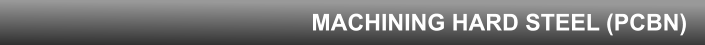 MACHINING HARD STEEL (PCBN)