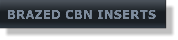 BRAZED CBN INSERTS BRAZED CBN INSERTS