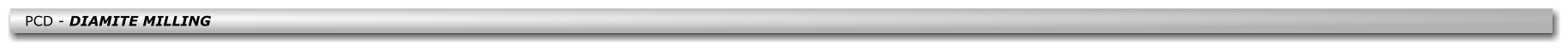 PCD - DIAMITE MILLING
